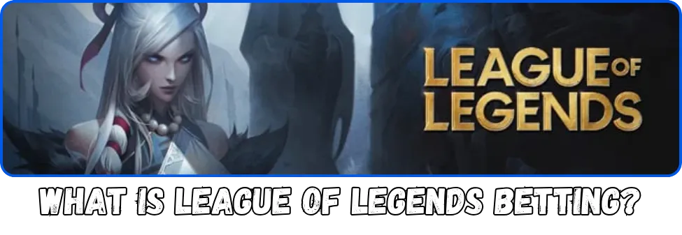 What is League of Legends betting?