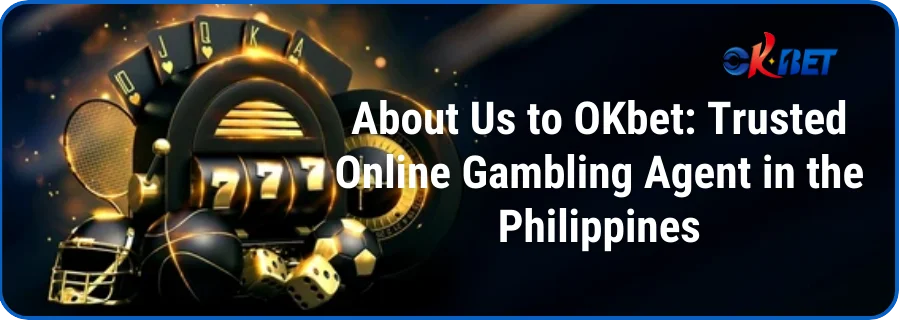 About Us to OKbet: Trusted Online Gambling Agent in the Philippines